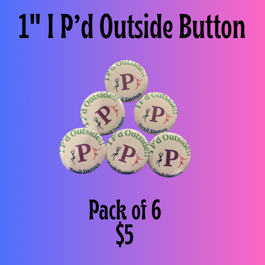 Set of 6 "I P'd Outside" Buttons, size 1"